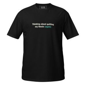 Thinking about quitting my thesis (again) - T-shirt